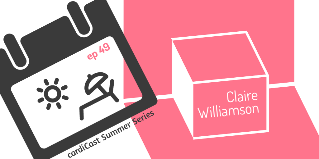 cardiCast Episode 49 – Clare Williamson