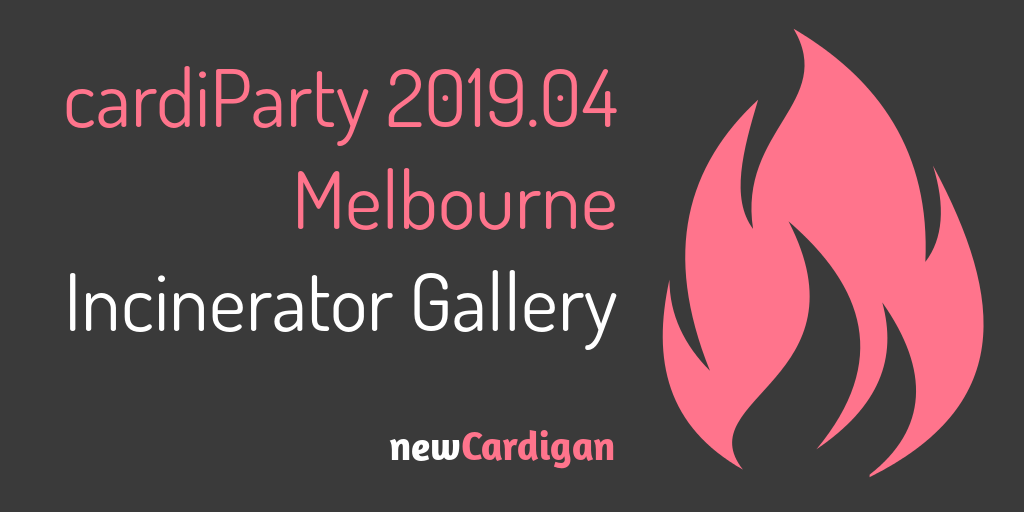 cardiParty 2019.04 Melbourne - Incinerator Gallery