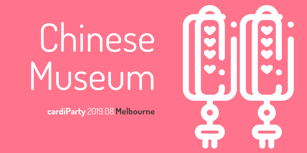 cardiParty 2019.08 Melbourne - Chinese Museum
