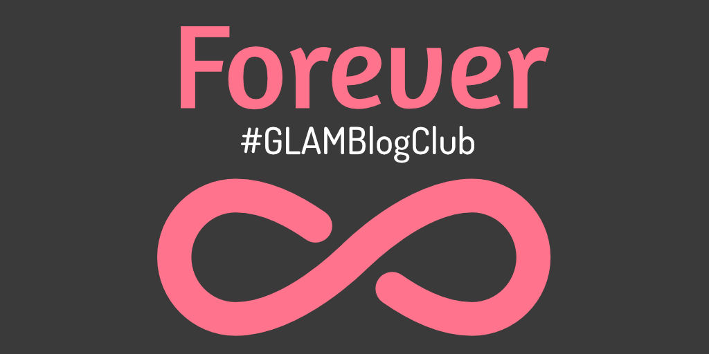 GLAM Blog Club – Forever