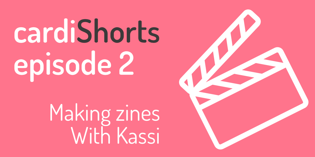cardiShorts 2 – Make a zine with Kassi
