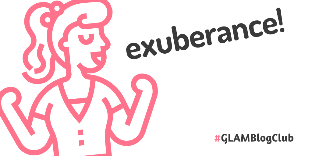 GLAM Blog Club June – Exuberance
