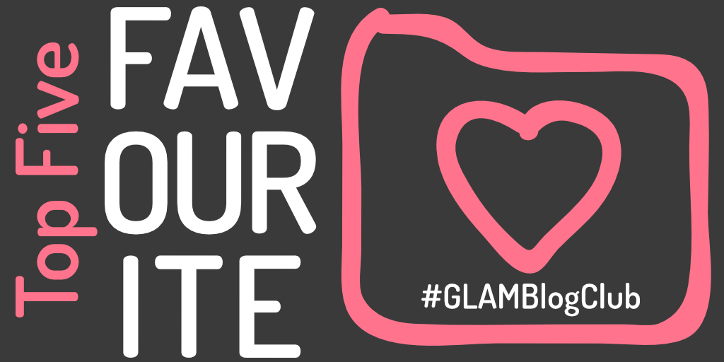 GLAM Blog Club September – Top 5 ‘Favourite’