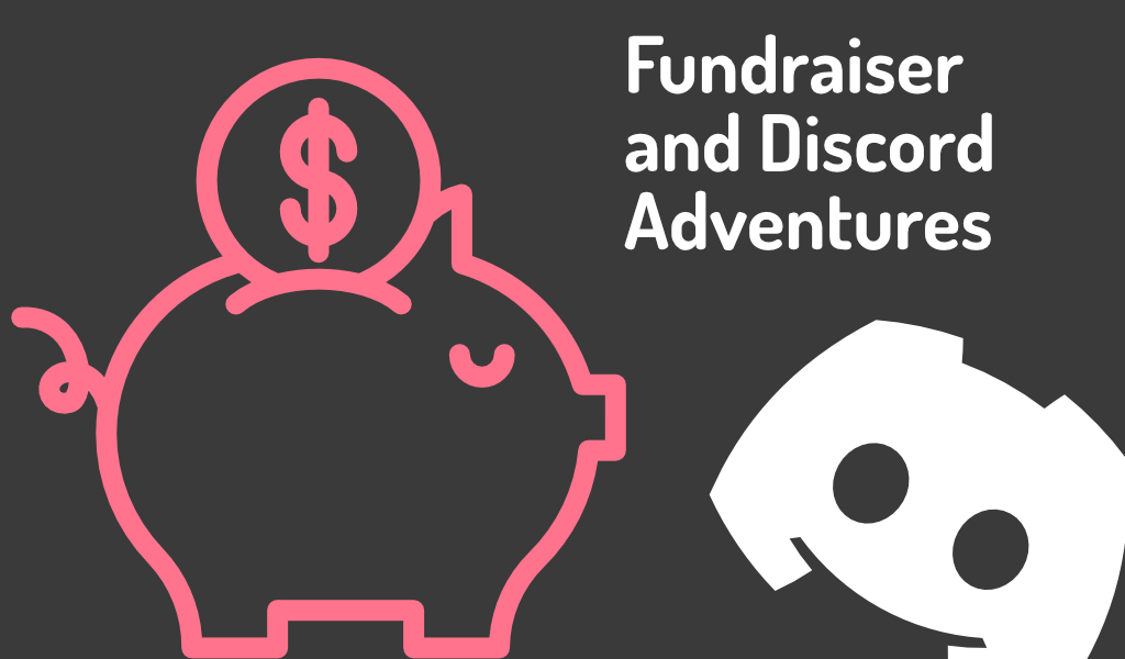 Fundraiser and Discord adventures