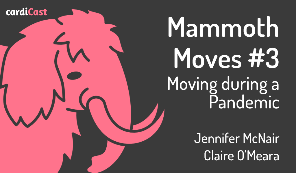 cardiCast 101 – A mammoth socially-distanced move with Jennifer McNair and Claire O’Meara